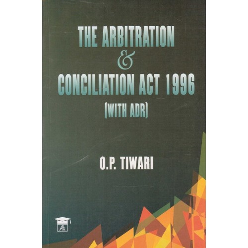 Allahabad Law Agency's The Arbitration & Conciliation Act 1996 [with ADR] by O. P. Tiwari 
